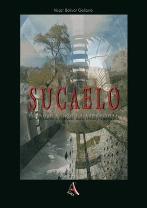 SUCAELO, DONDE NACE LA MEMORIA | 9788485539642 | BOLIVAR GALIANO, VICTOR