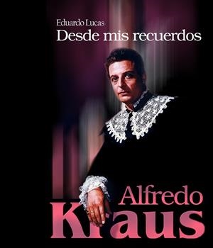 ALFREDO KRAUS, DESDE MIS RECUERDOS | 9788496806047 | LUCAS, EDUARDO