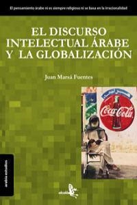 DISCURSO INTELECTUAL ARABE Y LA GLOBALIZACION, EL | 9788415009054 | MARSA FUENTES, JUAN