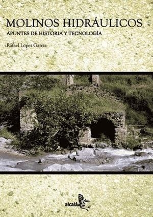 MOLINOS HIDRAULICOS, APUNTES DE HISTORIA Y TECNOLOGÍA | 9788485539864 | LOPEZ GARCIA, RAFAEL