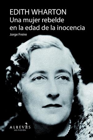 EDITH WHARTON, UNA MUJER REBELDE EN LA EDAD DE LA INOCENCIA | 9788415900757 | FREIRE, JORGE