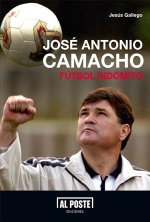 JOSE ANTONIO CAMACHO. FUTBOL INDOMITO | 9788415726029 | GALLEGO, JESUS
