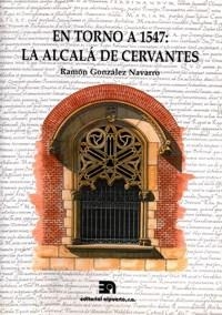 EN TORNO A 1547 : LA ALCALÁ DE CERVANTES | 9788438104170 | GONZÁLEZ NAVARRO, RAMÓN