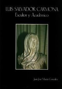 LUIS SALVADOR CARMONA, ESCULTOR Y ACADÉMICO | 9788438101513 | MARTÍN GONZALEZ, JUAN JOSÉ