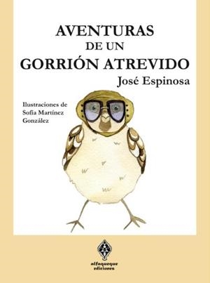 AVENTURAS DE UN GORRION ATREVIDO | 9788493885823 | ESPINOSA MARTINEZ, JOSE