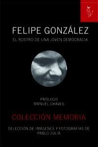 FELIPE GONZALEZ EL ROSTRO DE UNA JOVEN DEMOCRACIA | 9788493721848