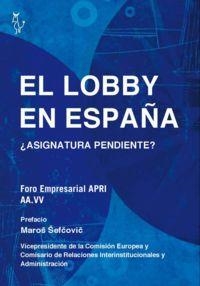 LOBBY EN ESPAÑA, EL | 9788494168024 | ASOCIACIÓN DE PROFESIONALES DE LAS RELACIONES INSTITUCIONALES (APRI)