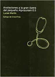 ANOTACIONES A LA GRAN OPERA DEL PEQUEÑO ALPRAZOLAM 0,5 | 9788493666262 | MARTIN, LUCAS