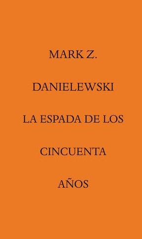 ESPADA DE LOS CINCUENTA AÑOS, LA | 9788492837779 | DANIELEWSKI, MARK Z.