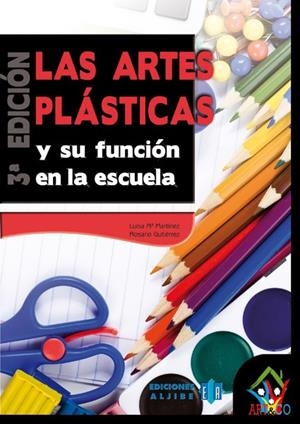 ARTES PLÁSTICAS Y SU FUNCIÓN EN LA ESCUELA, LAS | 9788497006699 | MARTÍNEZ GARCÍA, LUISA MARÍA / GUTIÉRREZ PÉREZ, ROSARIO