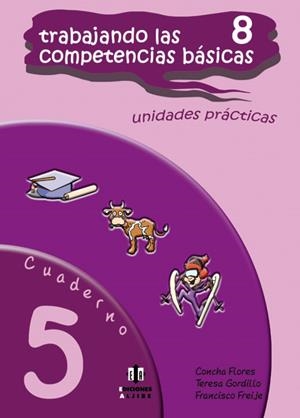 TRABAJANDO LAS 8 COMPETENCIAS BÁSICAS. CUADERNO 5 | 9788497006392 | FLORES ROMERO, CONCEPCIÓN / GORDILLO SOLANES, TERESA / FREIJE GONZÁLEZ, FRANCISCO JAVIER