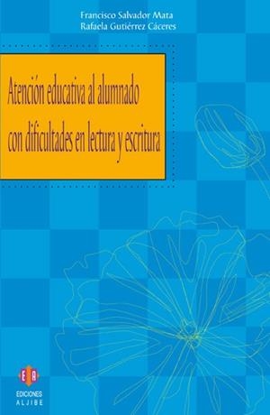 ATENCIÓN EDUCATIVA AL ALUMNADO CON DIFICULTADES EN LECTURA Y ESCRITURA | 9788497002271 | SALVADOR MATA, FRANCISCO / GUTIÉRREZ CÁCERES, RAFAELA
