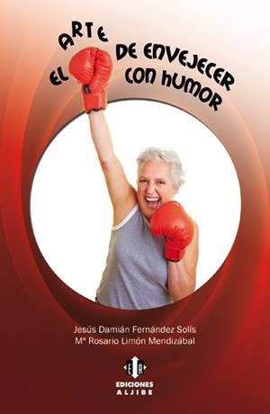 ARTE DE ENVEJECER CON HUMOR, EL | 9788497007238 | FERNÁNDEZ SOLÍS, JESÚS DAMIÁN / LIMÓN MENDIZÁBAL, MARÍA DEL ROSARIO