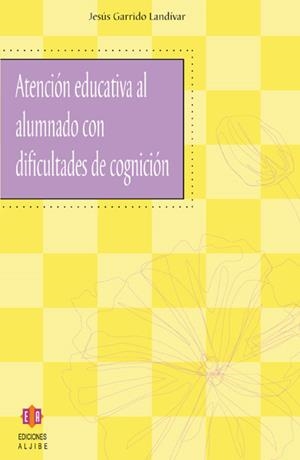 ATENCIÓN EDUCATIVA AL ALUMNADO CON DIFICULTADES DE COGNICIÓN | 9788497001731 | GARRIDO LANDÍVAR, JESÚS