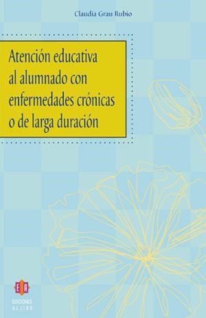 ATENCIÓN EDUCATIVA AL ALUMNADO CON ENFERMEDADES CRÓNICAS O DE LARGA DURACIÓN | 9788497001496 | GRAU RUBIO, CLAUDIA