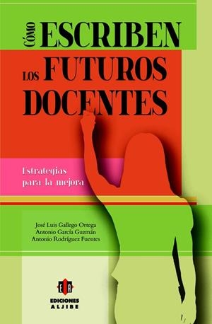 CÓMO ESCRIBEN LOS FUTUROS DOCENTES | 9788497007719 | GALLEGO ORTEGA, JOSÉ LUIS / GARCÍA GUZMÁN, ANTONIO / RODRÍGUEZ FUENTES, ANTONIO
