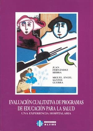 EVALUACIÓN CUALITATIVA DE PROGRAMAS DE EDUCACIÓN PARA LA SALUD | 9788487767043 | FERNÁNDEZ SIERRA, JUAN / SANTOS GUERRA, MIGUEL ÁNGEL