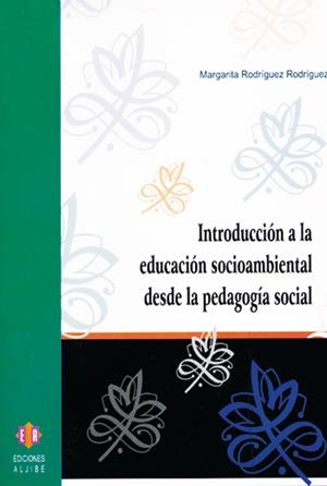 INTRODUCCIÓN A LA EDUCACIÓN SOCIOAMBIENTAL DESDE LA PEDAGOGÍA SOCIAL | 9788497003193 | RODRÍGUEZ RODRÍGUEZ, MARGARITA