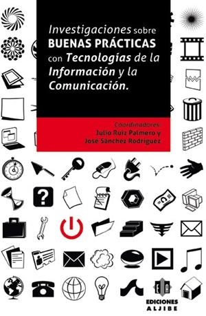 INVESTIGACIONES SOBRE BUENAS PRÁCTICAS CON TECNOLOGÍAS DE LA INFORMACIÓN Y LA COMUNICACIÓN | 9788497006422 | RUIZ PALMERO, JULIO / SÁNCHEZ RODRÍGUEZ, JOSÉ