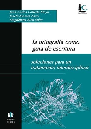 ORTOGRAFÍA COMO GUÍA DE ESCRITURA, LA | 9788497001625 | COLLADO MOYA, JUAN CARLOS / MORATÓ ASCÓ, JOSEFA / RIZO SOLER, MAGDALENA