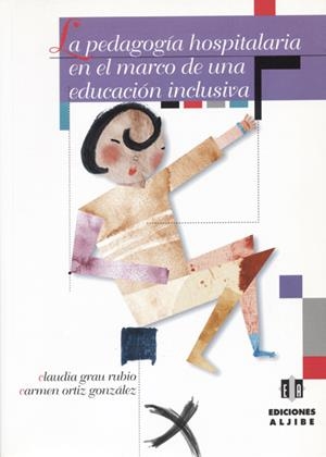 PEDAGOGÍA HOSPITALARIA EN EL MARCO DE UNA EDUCACIÓN INCLUSIVA, LA | 9788495212962 | GRAU RUBIO, CLAUDIA / ORTIZ GONZÁLEZ, CARMEN