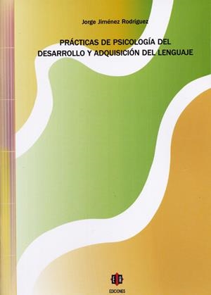PRÁCTICAS DE PSICOLOGÍA DEL DESARROLLO Y ADQUISICIÓN DEL LENGUAJE | 9788497004442 | JIMÉNEZ RODRÍGUEZ, JORGE