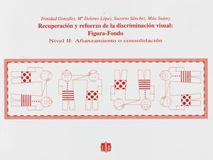 RECUPERACIÓN Y REFUERZO DE LA DISCRIMINACIÓN VISUAL: FIGURA-FONDO | 9788487767326 | GONZÁLEZ, TRINIDAD / LÓPEZ, MARÍA DOLORES / SÁNCHEZ, SOCORRO / SUAREZ, MILA