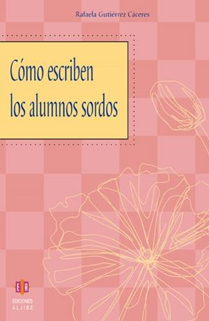 CÓMO ESCRIBEN LOS ALUMNOS SORDOS | 9788497001540 | GUTIÉRREZ CÁCERES, RAFAELA