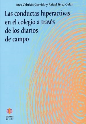 CONDUCTAS HIPERACTIVAS EN EL COLEGIO A TRAVÉS DE LOS DIARIOS DE CAMPO, LAS | 9788497002301 | CEBRIÁN GARRIDO, INÉS / PÉREZ GALÁN, RAFAEL