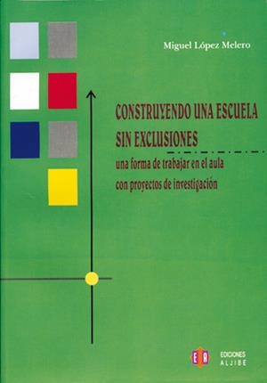CONSTRUYENDO UNA ESCUELA SIN EXCLUSIONES | 9788497001571 | LÓPEZ MELERO, MIGUEL