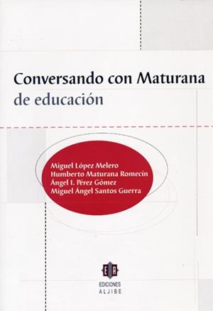 CONVERSANDO CON MATURANA DE EDUCACIÓN | 9788497001083 | LÓPEZ MELERO, MIGUEL / MATURANA ROMECÍN, HUMBERTO / PÉREZ GÓMEZ, ÁNGEL I. / SANTOS GUERRA, MIGUEL ÁN