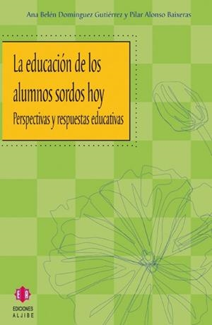 EDUCACIÓN DE LOS ALUMNOS SORDOS HOY, LA | 9788497001717 | DOMÍNGUEZ GUTIÉRREZ, ANA BELÉN / ALONSO BAIXERAS, PILAR