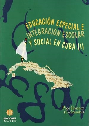 EDUCACIÓN ESPECIAL E INTEGRACIÓN ESCOLAR Y SOCIAL EN CUBA | 9788487767982