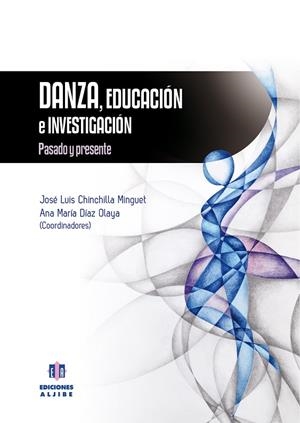 DANZA, EDUCACIÓN E INVESTIGACIÓN | 9788497008037 | CHINCHILLA MINGUET, JOSÉ LUIS / DÍAZ OLAYA, ANA MARÍA