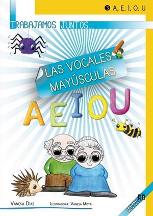 TRABAJAMOS JUNTOS... LAS VOCALES MAYÚSCULAS | 9788497007351 | DÍAZ SÁNCHEZ, VANESA