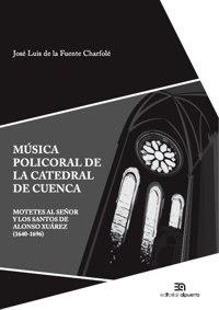 MÚSICA POLICORAL DE LA CATEDRAL DE CUENCA | 9788438104668 | FUENTE CHARFOLÉ, JOSÉ LUIS DE LA