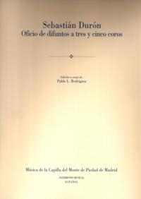 SEBASTIÁN DURÓN. OFICIO DE DIFUNTOS A TRES Y CINCO COROS | 9788438103845