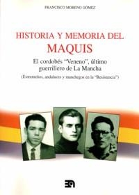 HISTORIA Y MEMORIA DEL MAQUIS : EL CORDOBÉS VENENO, ÚLTIMO GUERRILLERO | 9788438104187 | MORENO GÓMEZ, FRANCISCO