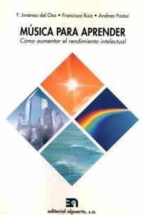 MÚSICA PARA APRENDER : CÓMO AUMENTAR EL RENDIMIENTO INTELECTUAL | 9788438102824 | JIMÉNEZ DEL OSO, FERNANDO / Y OTROS