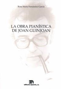 OBRA PIANÍSTICA DE JOAN GUINJOAN, LA | 9788438102640 | FERNÁNDEZ GARCÍA, ROSA MARÍA
