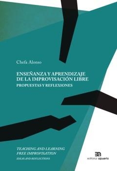 ENSEÑANZA Y APRENDIZAJE DE LA IMPROVISACIÓN LIBRE. PROPUESTAS Y REFLEXIONES | 9788438104750 | ALONSO RODRÍGUEZ, JOSEFA