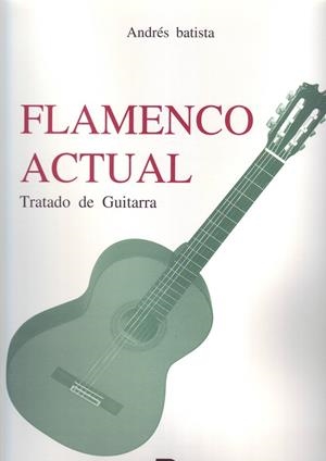 FLAMENCO ACTUAL. TRATADO DE GUITARRA | 9788438102589 | BATISTA, ANDRÉS