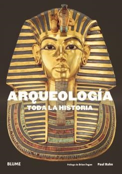 ARQUEOLOGÍA. TODA LA HISTORIA | 9788417492632 | BAHN, PAUL G. / FAGAN, BRIAN M.