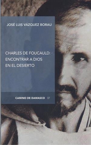 CHARLES DE FOUCAULD: ENCONTRAR A DIOS EN EL DESIERTO | 9788412031553 | VÁZQUEZ BORAU, JOSÉ LUIS