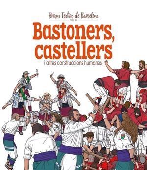 BASTONERS, CASTELLERS I ALTRES CONSTRUCCIONS HUMANES | 9788417756499 | CORDOMÍ, XAVIER