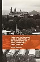 IGLESIA NAVARRA ANTE EL DESAFIO DE LA INDUSTRIALIZACION Y DEL URBANISMO DEL SIGLO XX | 9788415756071 | EQUIZA, JESUS