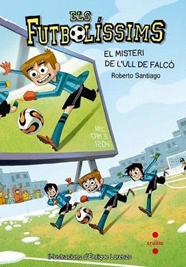 FUTBOLÍSSIMS, ELS 04 : EL MISTERI DE L'ULL DE FALCO | 9788466136259 | SANTIAGO, ROBERTO