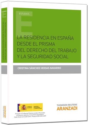 RESIDENCIA EN ESPAÑA DESDE EL PRISMA DEL DERECHO DEL TRABAJO Y LA SEGURIDAD SOCIAL, LA | 9788490597330 | SÁNCHEZ-RODAS NAVARRO, CRISTINA