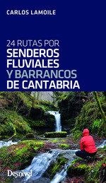 24 RUTAS POR SENDEROS FLUVIALES Y BARRANCOS DE CANTABRIA | 9788498294781 | LAMOILE MARTINEZ, CARLOS