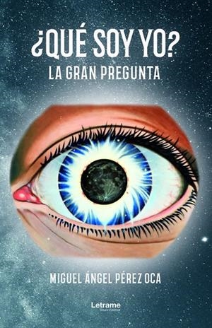 ¿QUÉ SOY YO? LA GRAN PREGUNTA | 9788418024856 | PÉREZ OCA, MIGUEL ANGEL